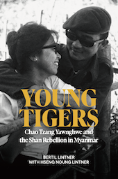 Young Tigers: Chao Tzang Yawnghwe and the Shan Rebellion in Myanmar - Bertil Lintner